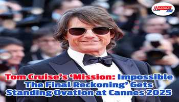 Tom Cruise’s ‘Mission: Impossible – The Final Reckoning’ Gets Standing Ovation at Cannes 2025