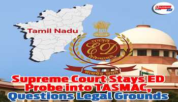 Supreme Court Stays ED Probe into TASMAC, Questions Legal Grounds