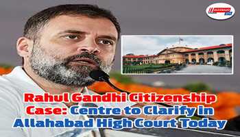 Rahul Gandhi Citizenship Case: Centre to Clarify in Allahabad High Court Today