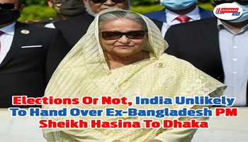 Elections Or Not, India Unlikely To Hand Over Ex-Bangladesh PM Sheikh Hasina To Dhaka