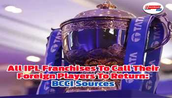 All ipl franchises to call their foreign players to return: bcci sources