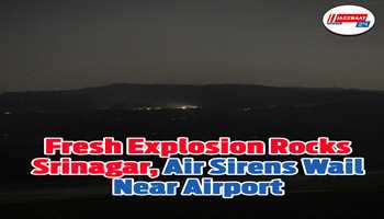Fresh Explosion Rocks Srinagar, Air Sirens Wail Near Airport