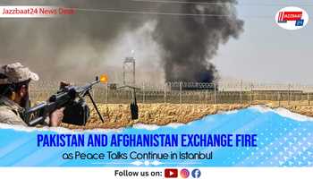 Pakistan and Afghanistan Exchange Fire as Peace Talks Continue in Istanbul
