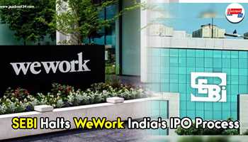 Sebi Halts WeWork India's IPO Process