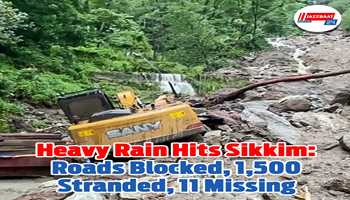 Heavy Rain Hits Sikkim: Roads Blocked, 1,500 Stranded, 11 Missing