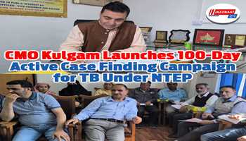CMO Kulgam Launches 100-Day Active Case Finding Campaign for TB Under NTEP