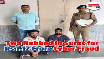 Two Nabbed in Surat for Rs 1.12 Crore Cyber Fraud