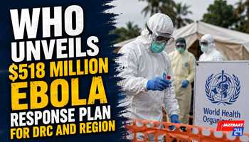 WHO Unveils $518 Million Ebola Response Plan for DRC and Region