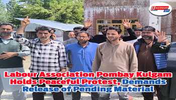 Labour Association Pombay Kulgam Holds Peaceful Protest, Demands Release of Pending Material