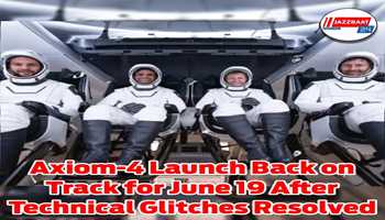 Axiom-4 Launch Back on Track for June 19 After Technical Glitches Resolved