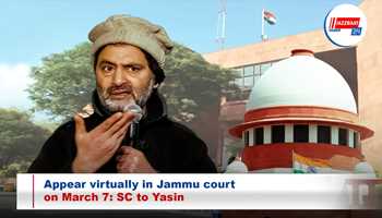 Appear virtually in Jammu court on March 7: SC to Yasin
