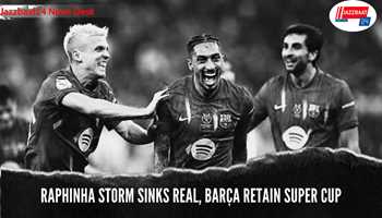 Raphinha Storm Sinks Real, Barça Retain Super Cup

