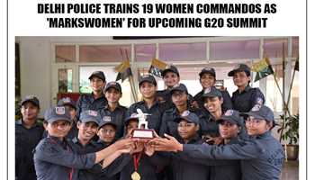 EMPOWERING WOMEN FOR G20 SECURITY: DELHI POLICE TRAINS 19 WOMEN COMMANDOS AS 'MARKSWOMEN'