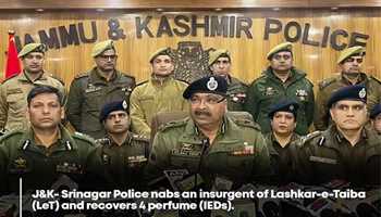 SRINAGAR POLICE ARRESTS LET INSURGENT; RECOVERS FOUR PERFUME IEDS
