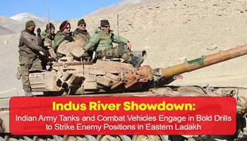 INDUS RIVER  SHOWDOWN: INDIAN ARMY TANKS AND COMBAT VEHICLES ENGAGE IN BOLD DRILLS TO STRIKE ENEMY POSITIONS IN EASTERN LADAKH     
