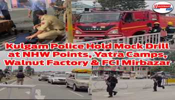 Kulgam Police Hold Mock Drill at NHW Points, Yatra  Camps, Walnut factory and FCI Mirbazar