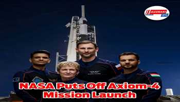NASA puts off Axiom-4 mission launch