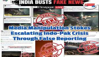 *Media manipulation stokes escalating Indo-Pak crisis through false reporting*