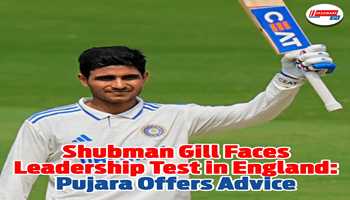 Shubman Gill Faces Leadership Test in England: Pujara Offers Advice