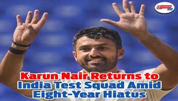 Karun Nair Returns to India Test Squad Amid Eight-Year Hiatus