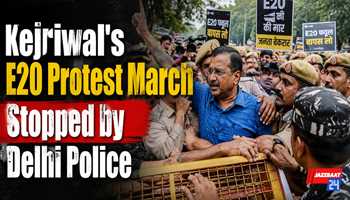 Kejriwal’s E20 Protest March Stopped by Delhi Police