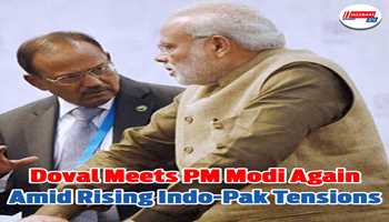 Doval Meets PM Modi Again Amid Rising Indo-Pak Tensions