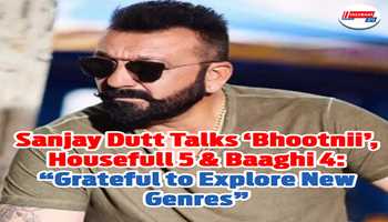 Sanjay Dutt Talks ‘Bhootnii’, Housefull 5 & Baaghi 4: “Grateful to Explore New Genres