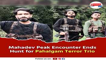Mahadev Peak Encounter Ends Hunt for Pahalgam Terror Trio

