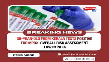 A 38-year-old man from Kerala tested positive for MPOX  overall low risk assessment in India