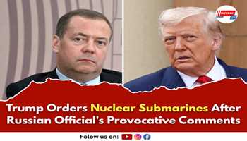 Trump Orders Nuclear Submarines After Russian Official's Provocative Comments