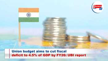 Union budget aims to cut fiscal deficit to 4.5% of GDP by FY26: UBI report