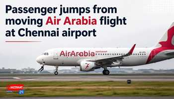 Passenger jumps from moving Air Arabia flight at Chennai airport