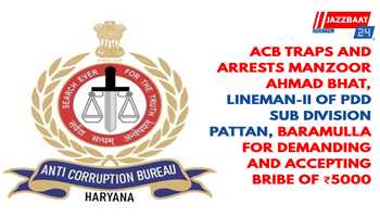 ACB traps and arrests Manzoor Ahmad Bhat, Lineman-II of PDD Sub Division Pattan, Baramulla for demanding and accepting bribe of ₹5000