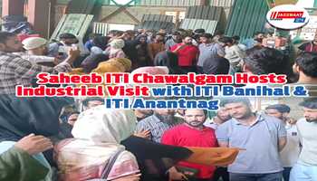 Saheeb ITI Chawalgam Organizes Industrial Visit in Collaboration with ITI Banihal and ITI Anantnag