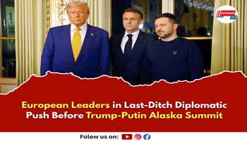 European Leaders in Last-Ditch Diplomatic Push Before Trump-Putin Alaska Summit