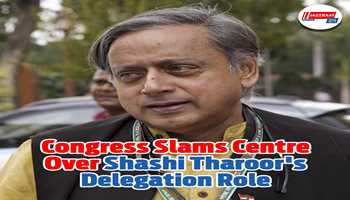 Congress Slams Centre Over Shashi Tharoor's Delegation Role