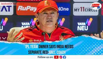 IPL Team Owner Says India Needs Separate Red-Ball Coach