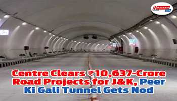 Centre Clears ₹10,637-Crore Road Projects for J&K, Peer Ki Gali Tunnel Gets Nod