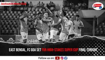 East Bengal, FC Goa Set For High-Stakes Super Cup Final Tonight
