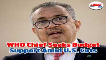 WHO Chief Urges Support for Budget Amid U.S. Cuts, Cites War and Tobacco Spending for Perspective