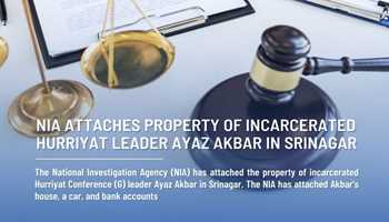 NIA ATTACHES PROPERTY OF INCARCERATED HURRIYAT (G) LEADER AYAZ AKBAR AT SRINAGAR'S SHALTENG 