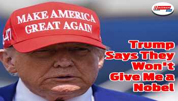 Trump Says They Won't Give Me a Nobel