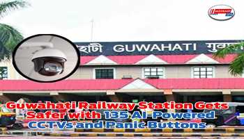 Guwahati Railway Station Gets Safer with 135 AI-Powered CCTVs and Panic Buttons