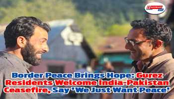 Border Peace Brings Hope: Gurez Residents Welcome India-Pakistan Ceasefire, Say 'We Just Want Peace