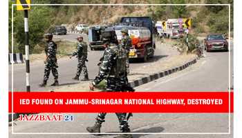 IED FOUND ON JAMMU-SRINAGAR NATIONAL HIGHWAY, DESTROYED 
