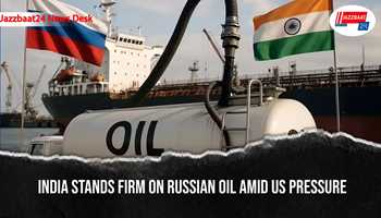 India Stands Firm on Russian Oil Amid US Pressure
