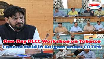One-Day DLCC Workshop on Tobacco Control Held in Kulgam under COTPA