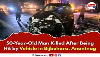 50-Year-Old Man Killed After Being Hit by Vehicle in Bijbehara, Anantnag