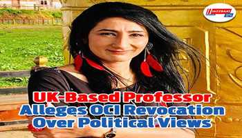 UK-Based Professor Alleges OCI Revocation Over Political Views