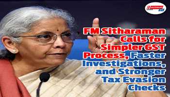 FM Sitharaman Calls for Simpler GST Process, Faster Investigations, and Stronger Tax Evasion Checks
